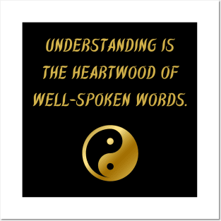 Understanding Is The Heartwood of Well-Spoken Words. Posters and Art